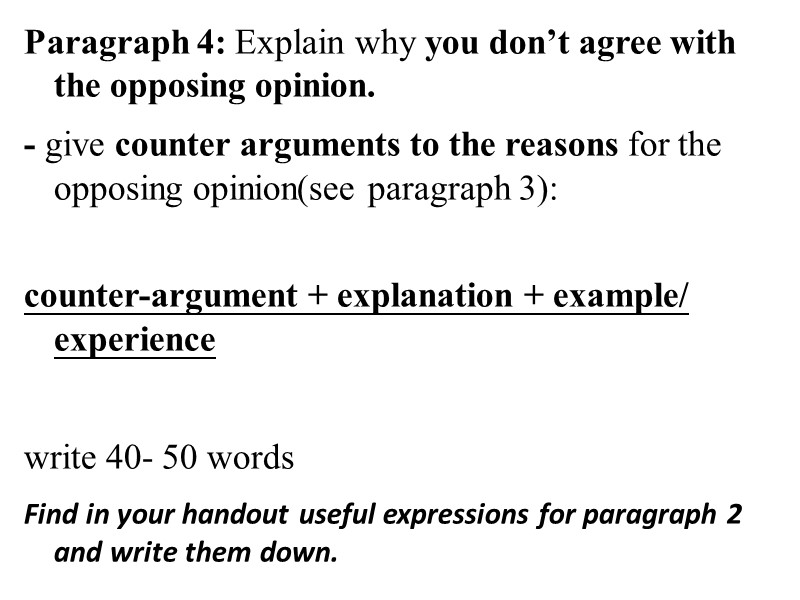 Paragraph 4: Explain why you don’t agree with the opposing opinion. - give counter